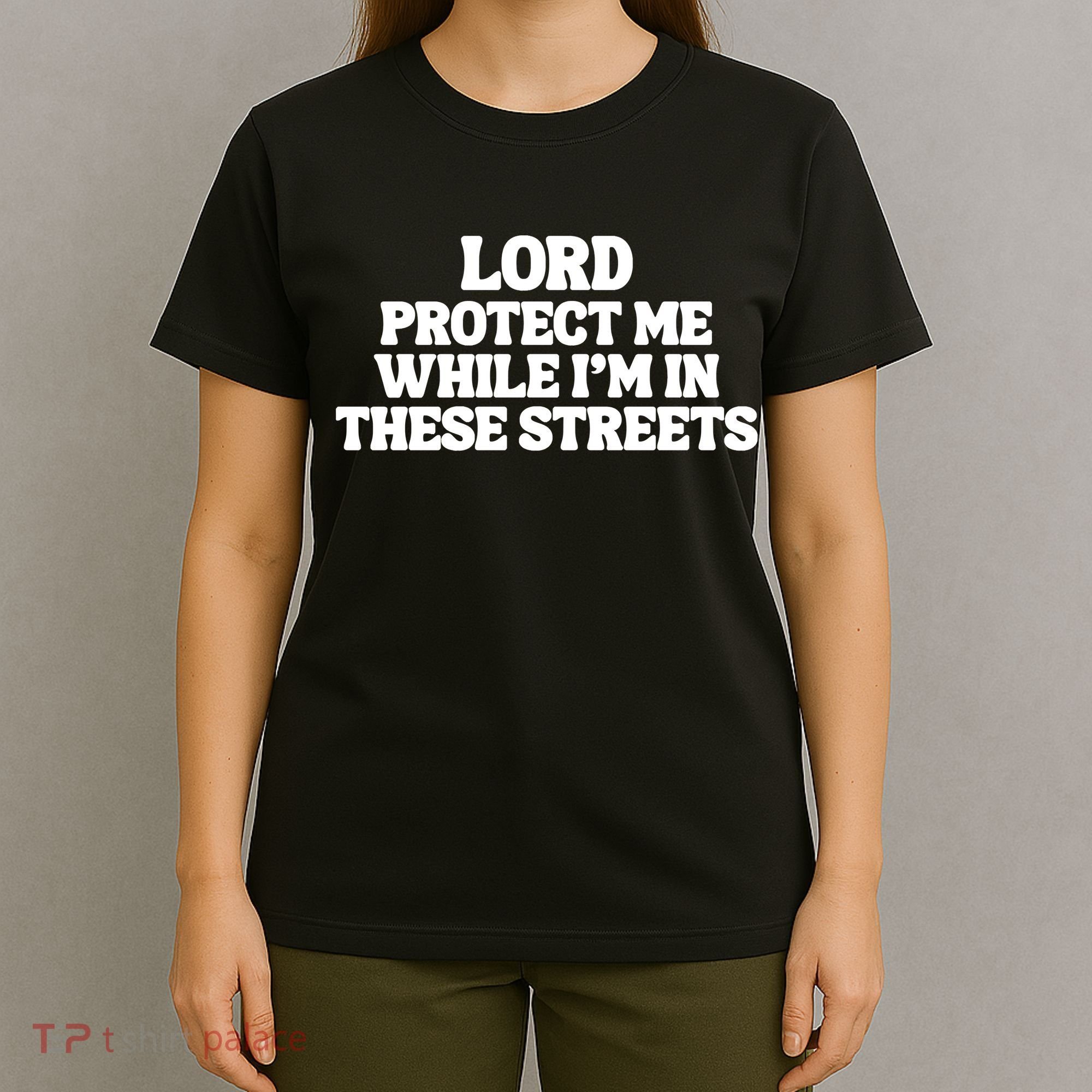 Lord Protect Me While I'm In These Streets T-Shirt