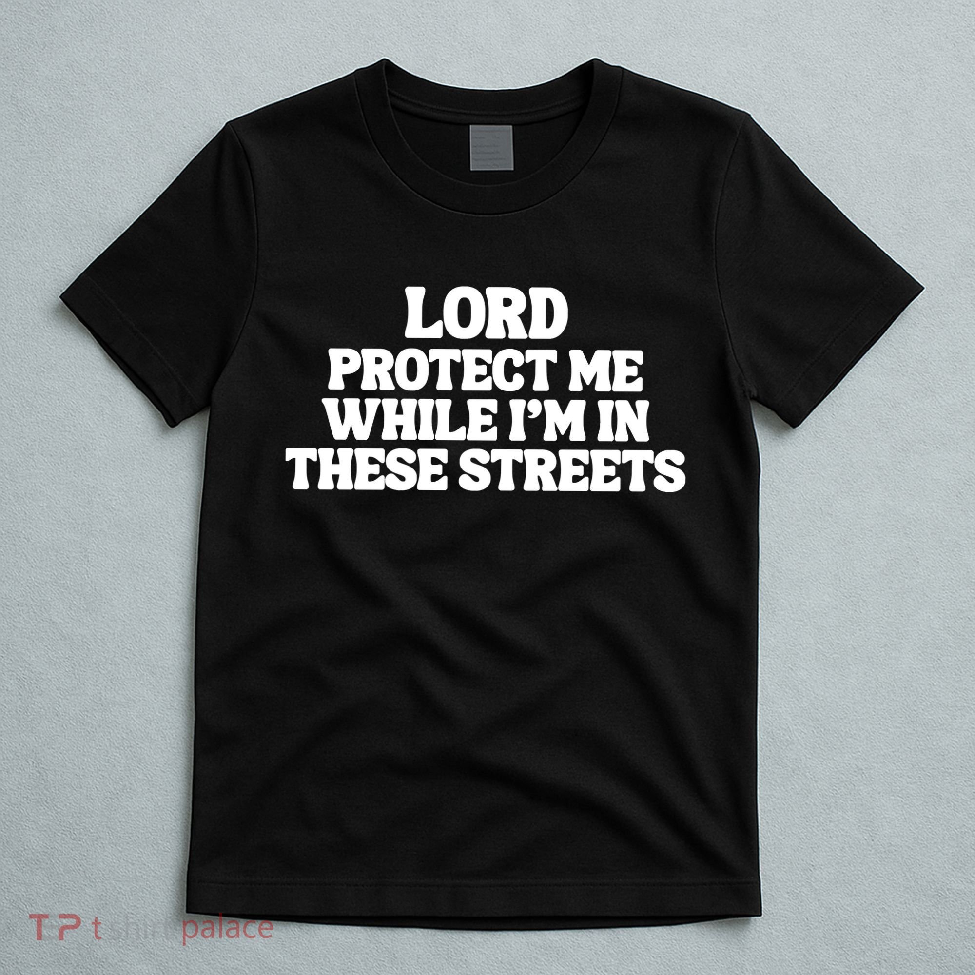 Lord Protect Me While I'm In These Streets T-Shirt