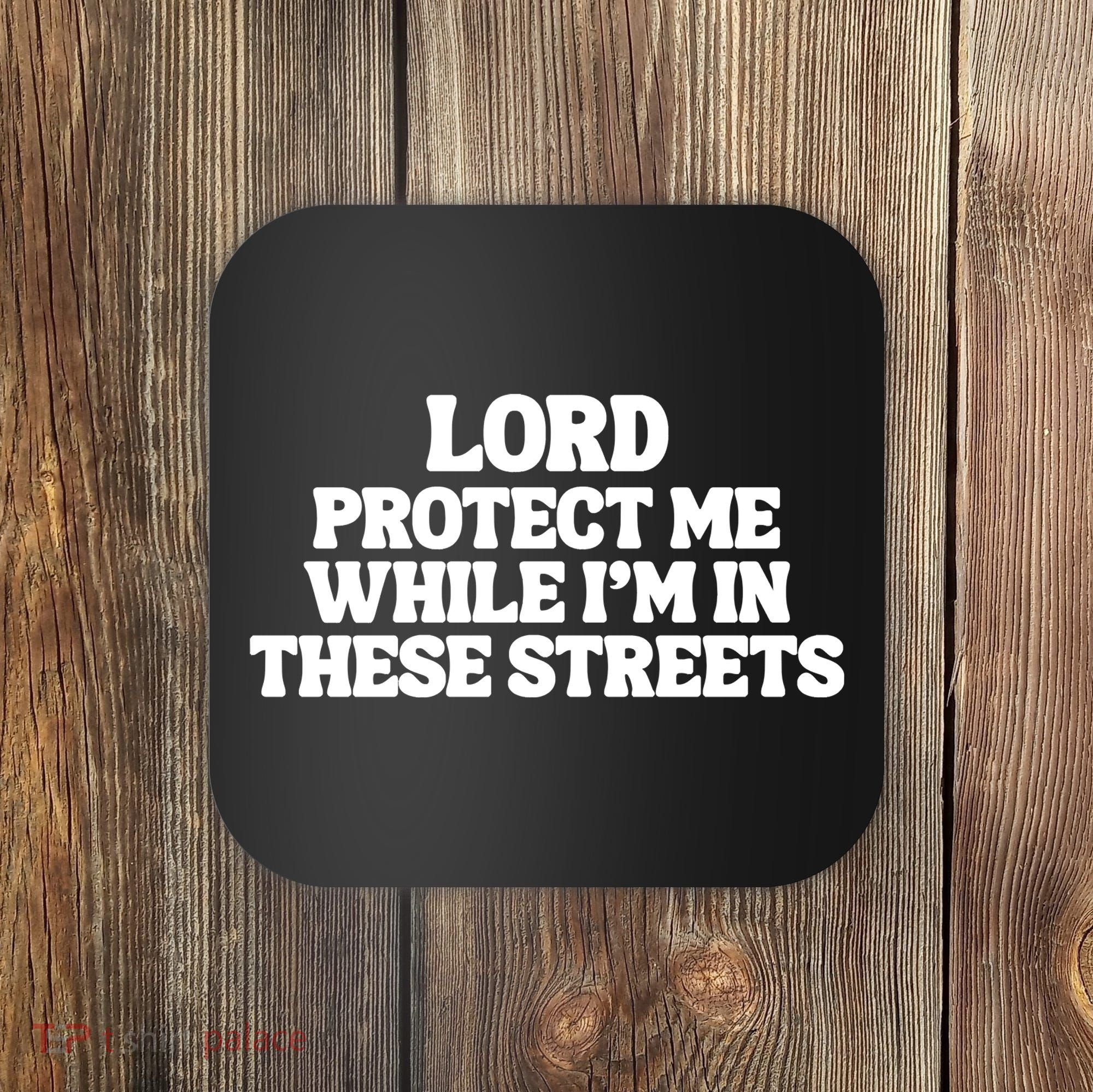 Lord Protect Me While I'm In These Streets Coaster