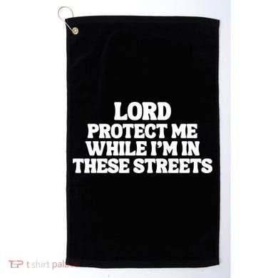 Lord Protect Me While I'm In These Streets Golf Towel