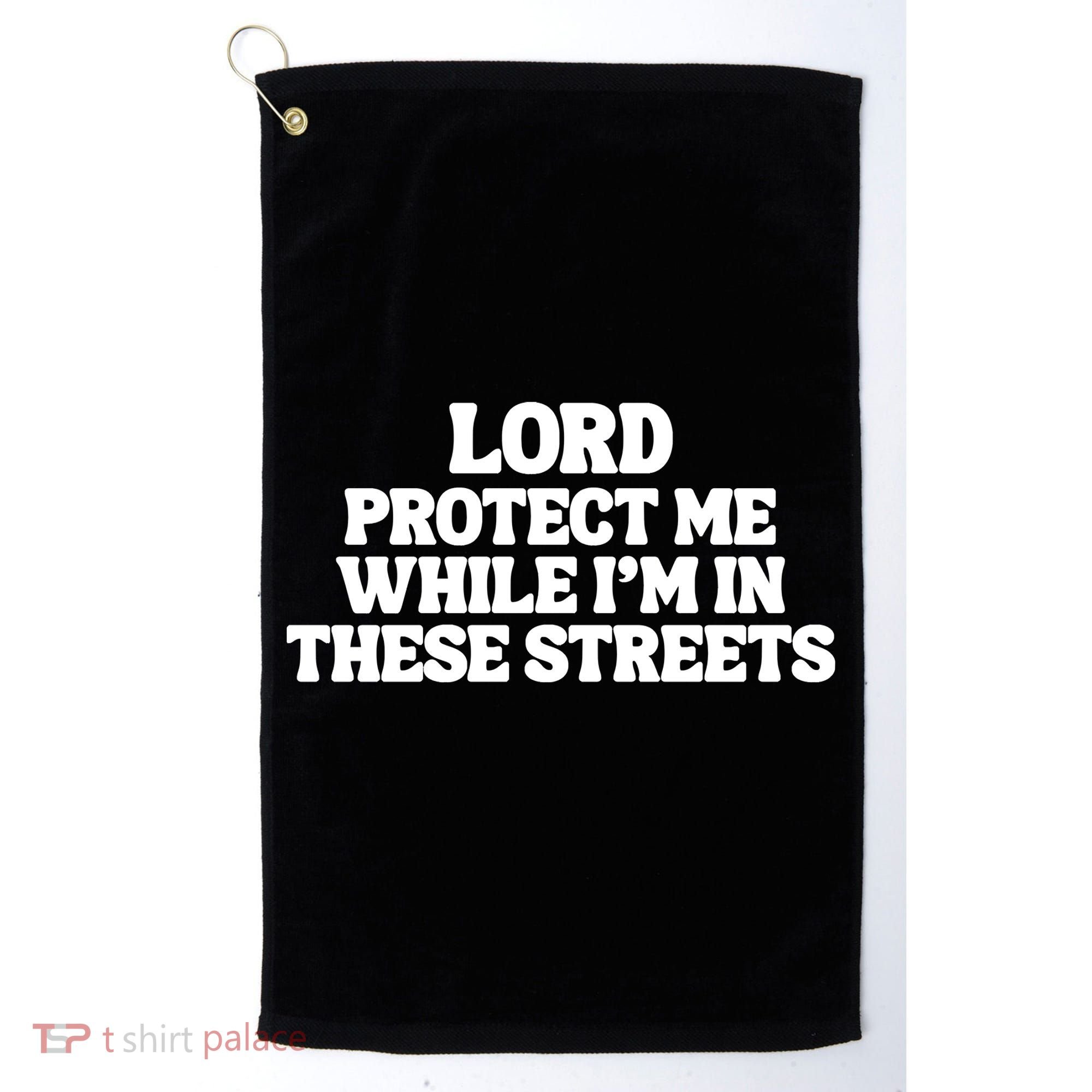 Lord Protect Me While I'm In These Streets Golf Towel