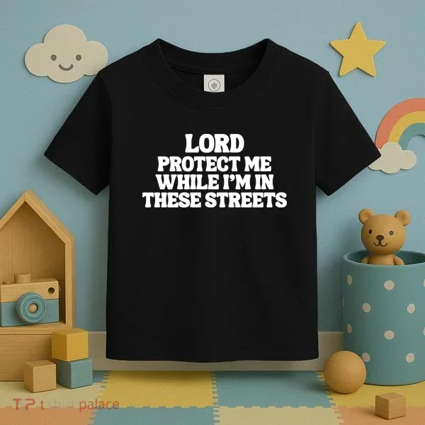 Lord Protect Me While I'm In These Streets Toddler T-Shirt
