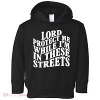 Lord Protect Me While I'm In These Streets Funny Toddler Hoodie thumb 0