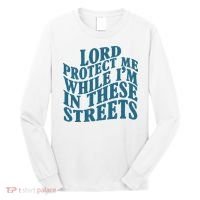 Lord Protect Me While I'm In These Streets Funny Long Sleeve Shirt thumb 0