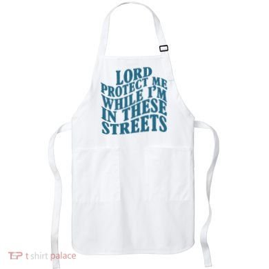 Lord Protect Me While I'm In These Streets Funny Apron