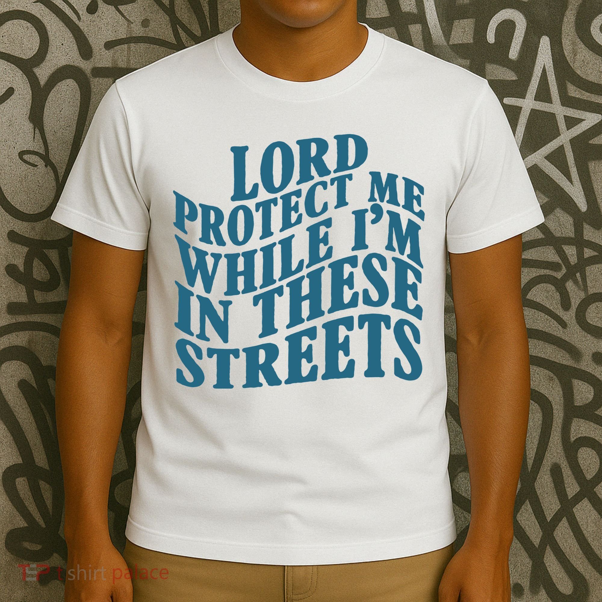 Lord Protect Me While I'm In These Streets Funny T-Shirt