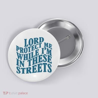 Lord Protect Me While I'm In These Streets Funny Button