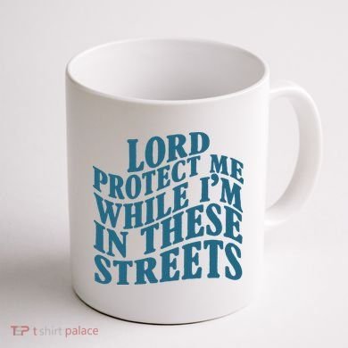 Lord Protect Me While I'm In These Streets Funny Coffee Mug back
