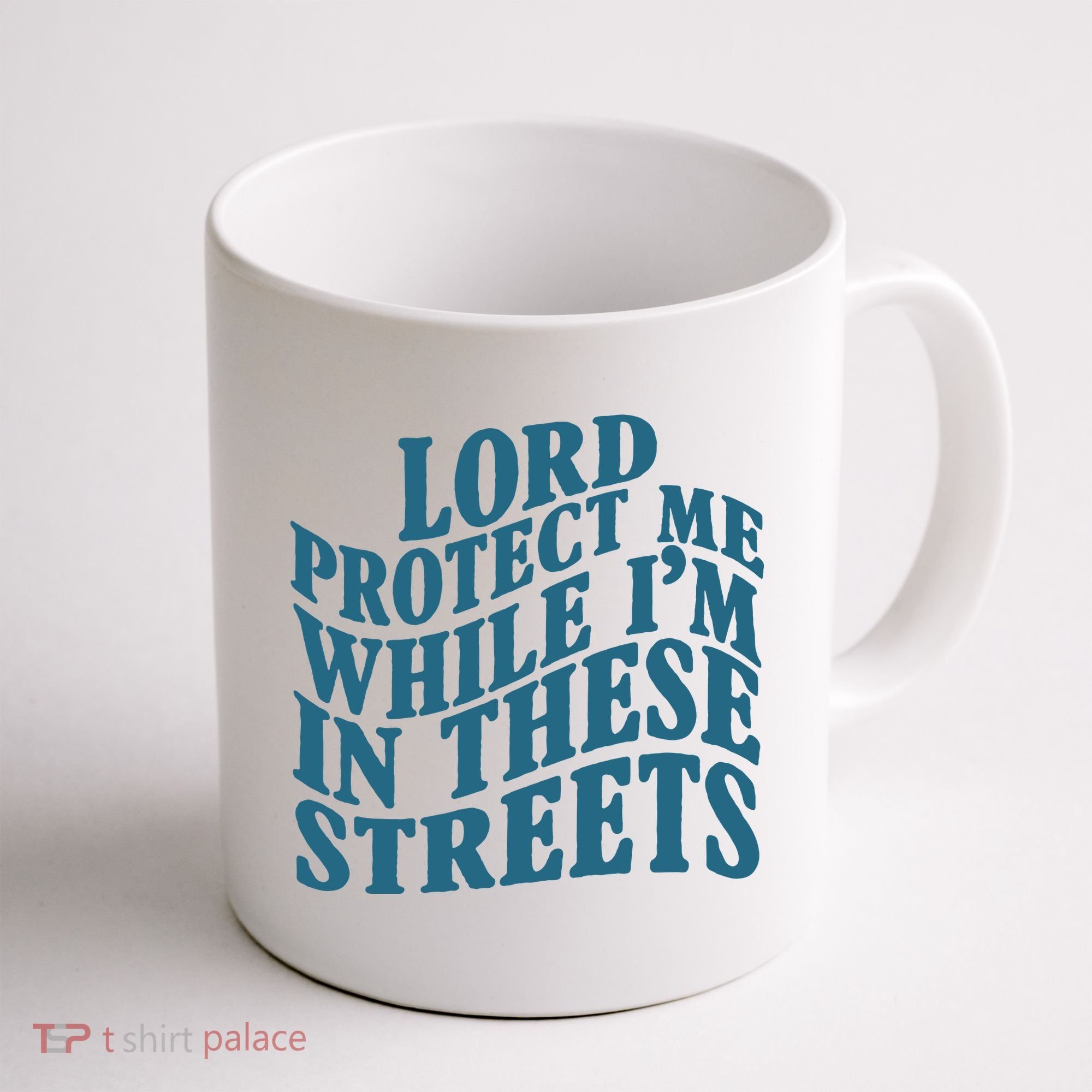 Lord Protect Me While I'm In These Streets Funny Coffee Mug