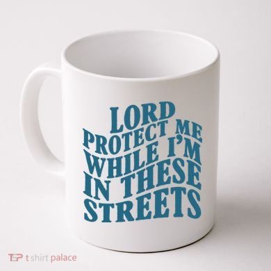 Lord Protect Me While I'm In These Streets Funny Coffee Mug