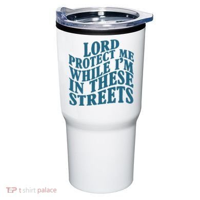 Lord Protect Me While I'm In These Streets Funny Tumbler