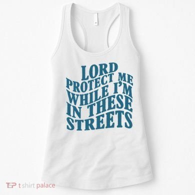 Lord Protect Me While I'm In These Streets Funny Women's Tank Top