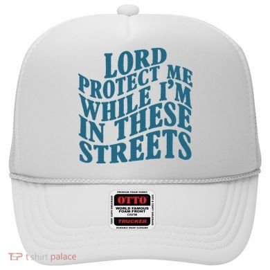Lord Protect Me While I'm In These Streets Funny Hat