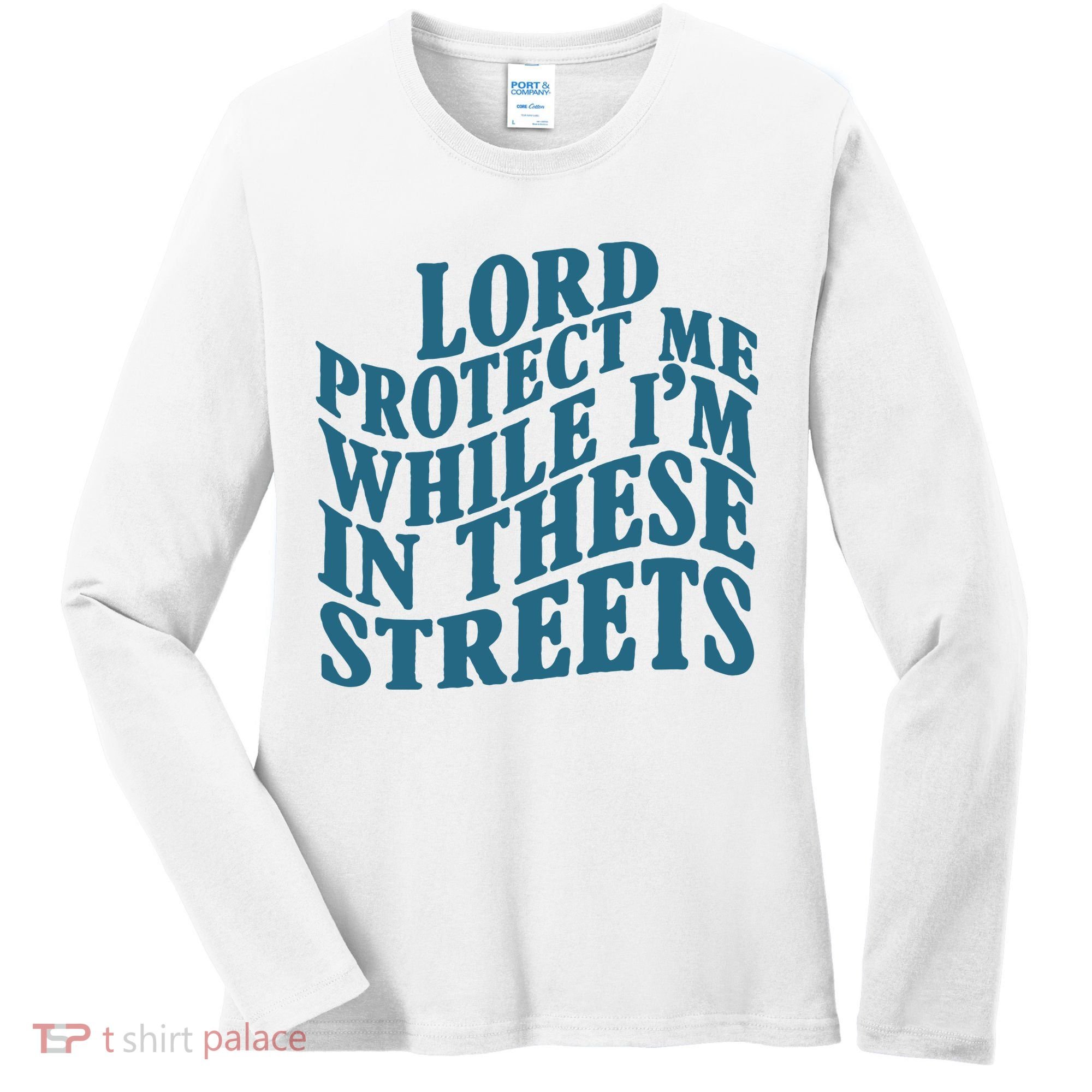 Lord Protect Me While I'm In These Streets Funny Women's Long Sleeve Shirt