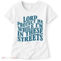 Lord Protect Me While I'm In These Streets Funny Women's T-Shirt thumb 0