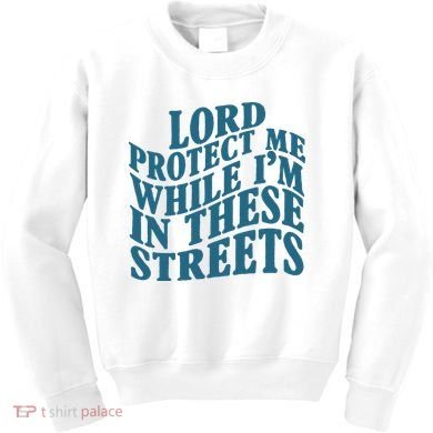 Lord Protect Me While I'm In These Streets Funny Kids Sweatshirt