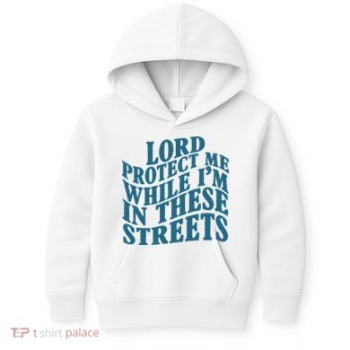 Lord Protect Me While I'm In These Streets Funny Kids Hoodie