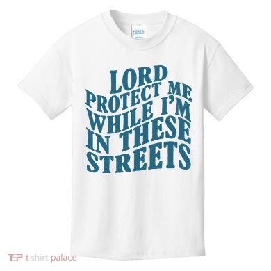 Lord Protect Me While I'm In These Streets Funny Kids T-Shirt