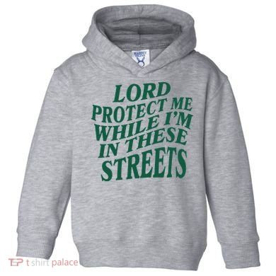 Lord Protect Me While Im In These Streets Toddler Hoodie