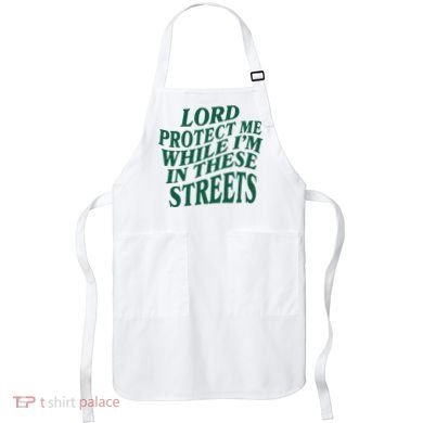 Lord Protect Me While Im In These Streets Apron