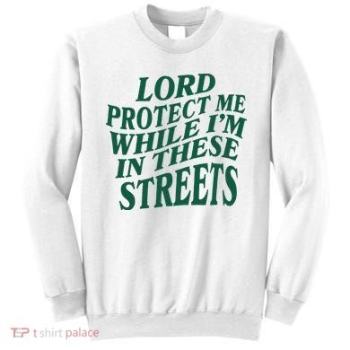 Lord Protect Me While Im In These Streets Sweatshirt