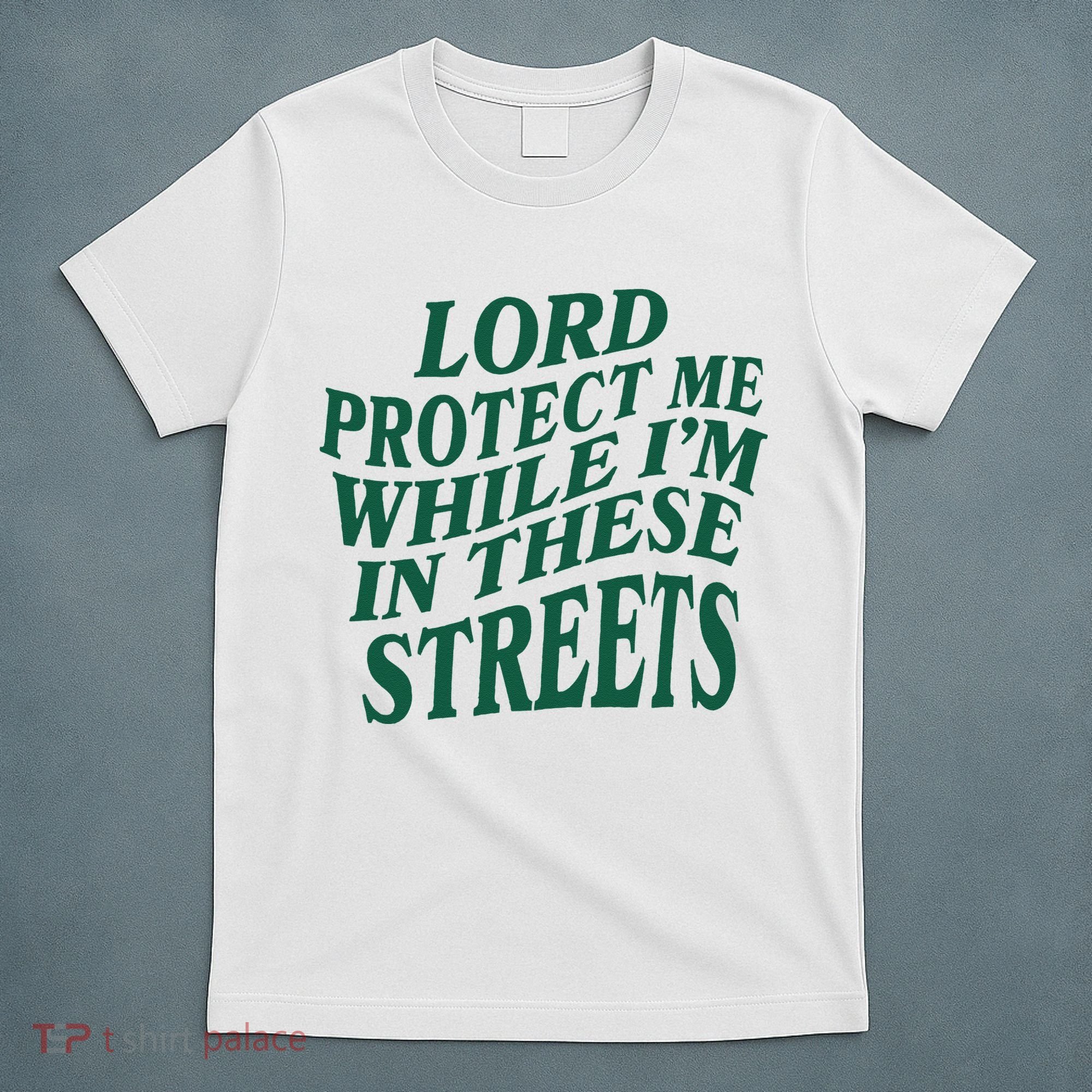 Lord Protect Me While Im In These Streets T-Shirt