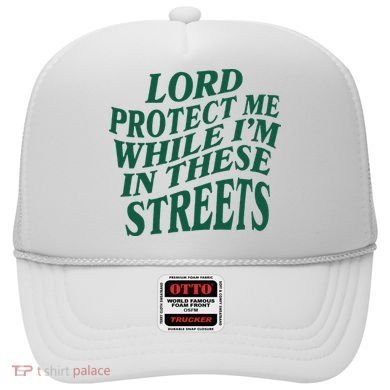 Lord Protect Me While Im In These Streets Hat