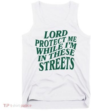 Lord Protect Me While Im In These Streets Tank Top