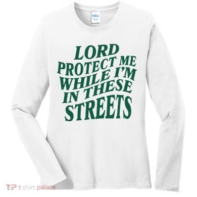 Lord Protect Me While Im In These Streets Women's Long Sleeve Shirt
