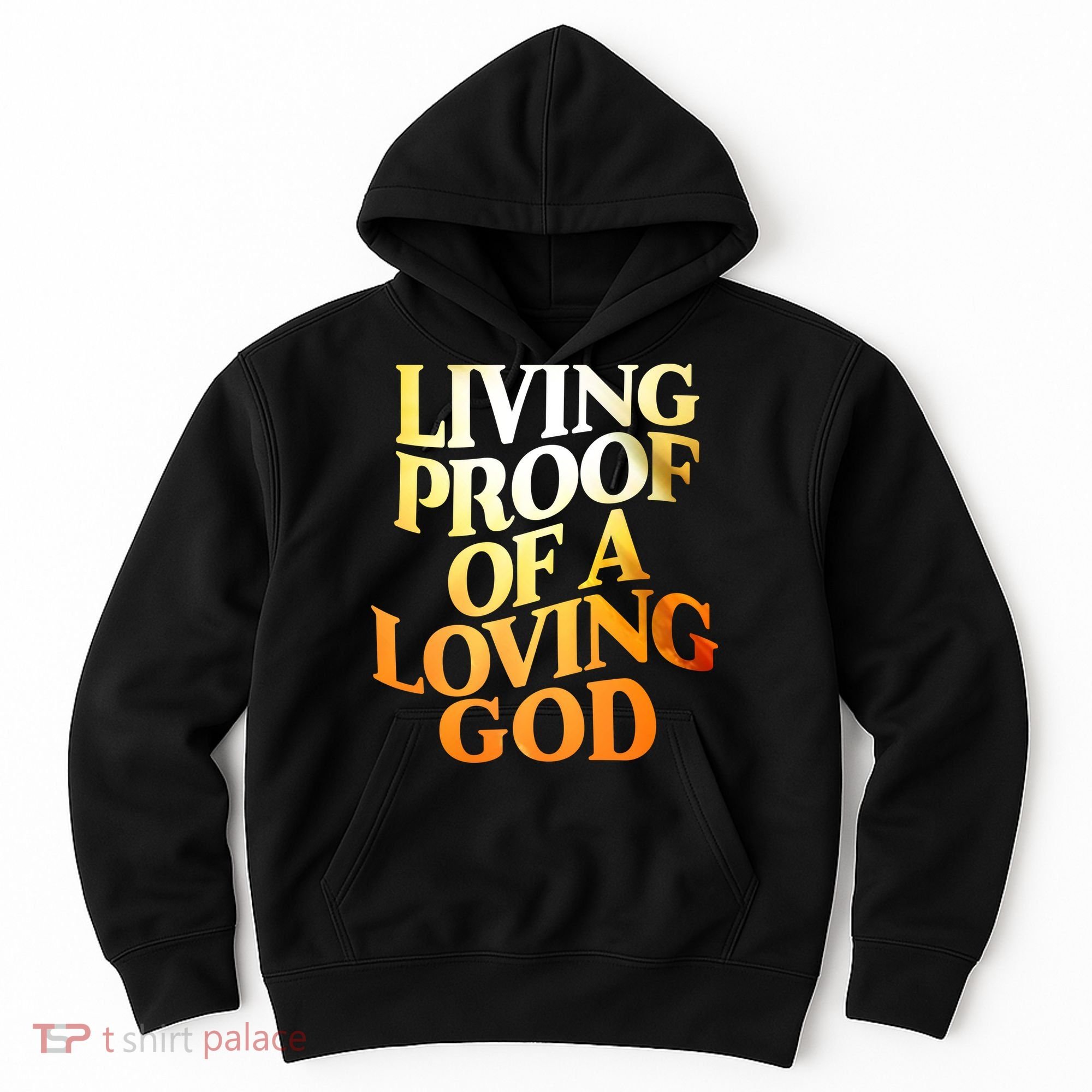 Living Proof Of A Loving God Hoodie
