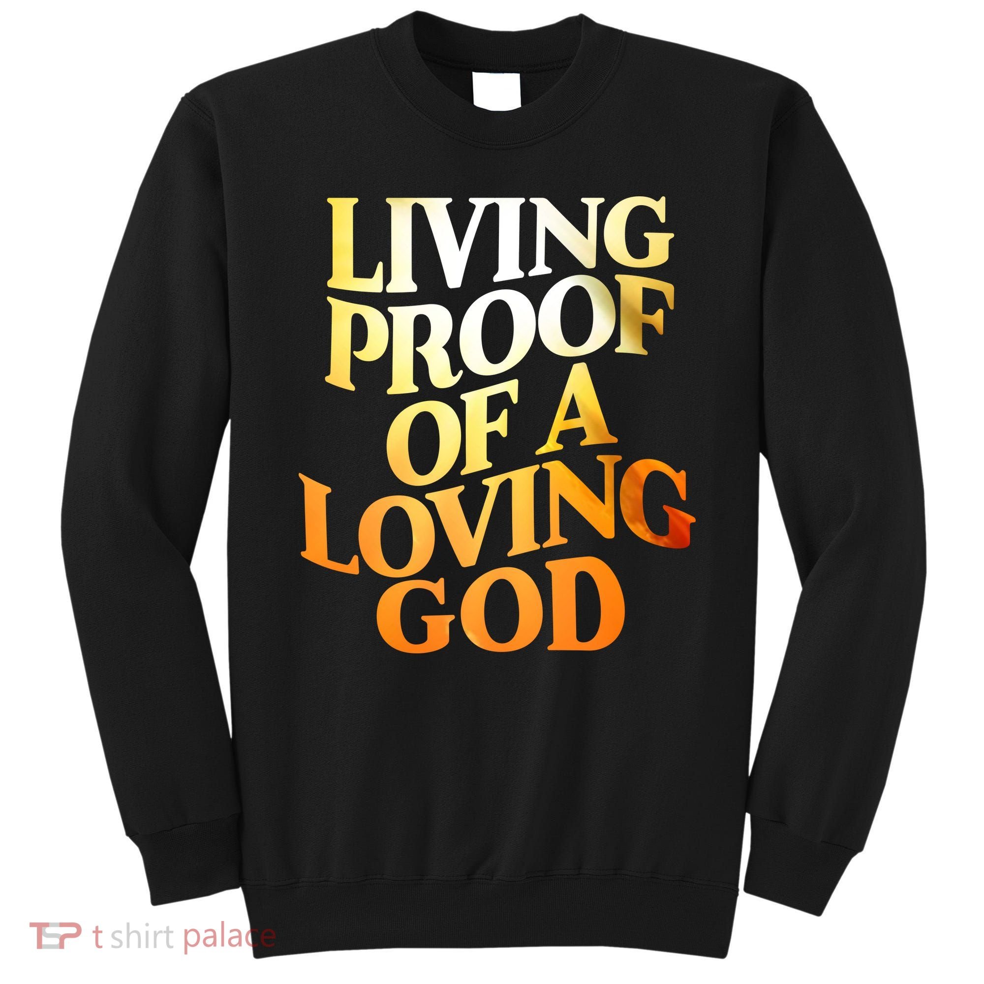 Living Proof Of A Loving God Sweatshirt