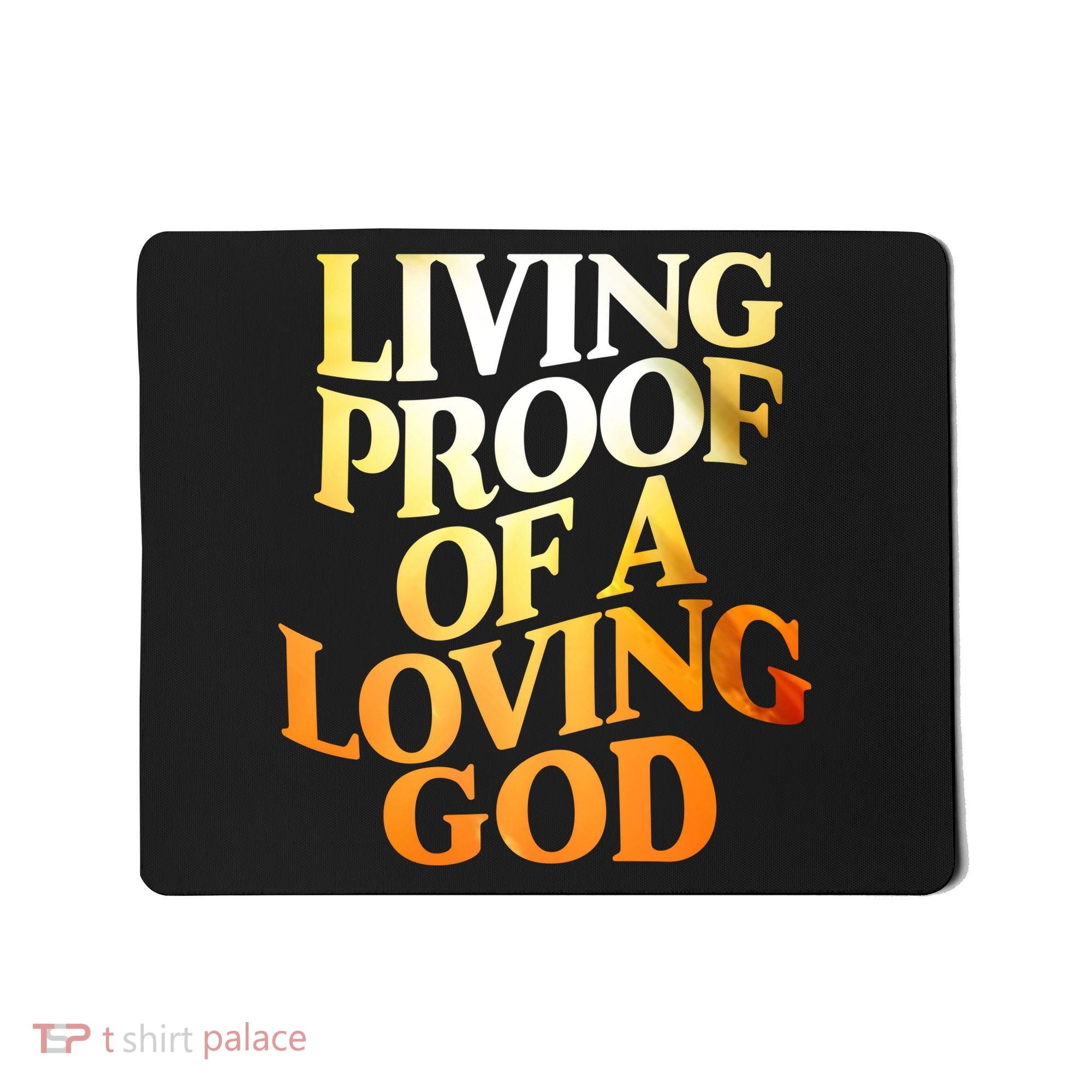 Living Proof Of A Loving God Mousepad