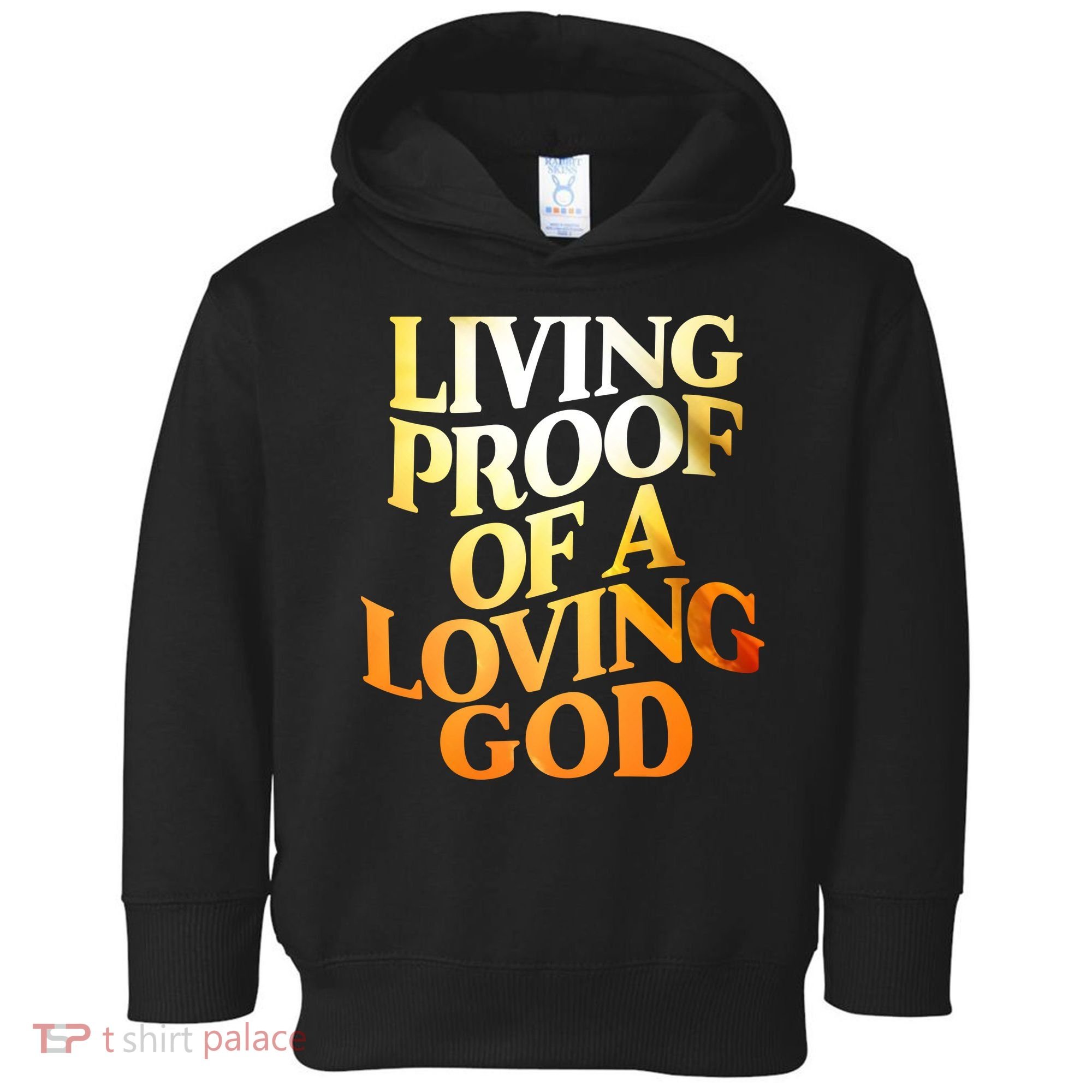 Living Proof Of A Loving God Toddler Hoodie