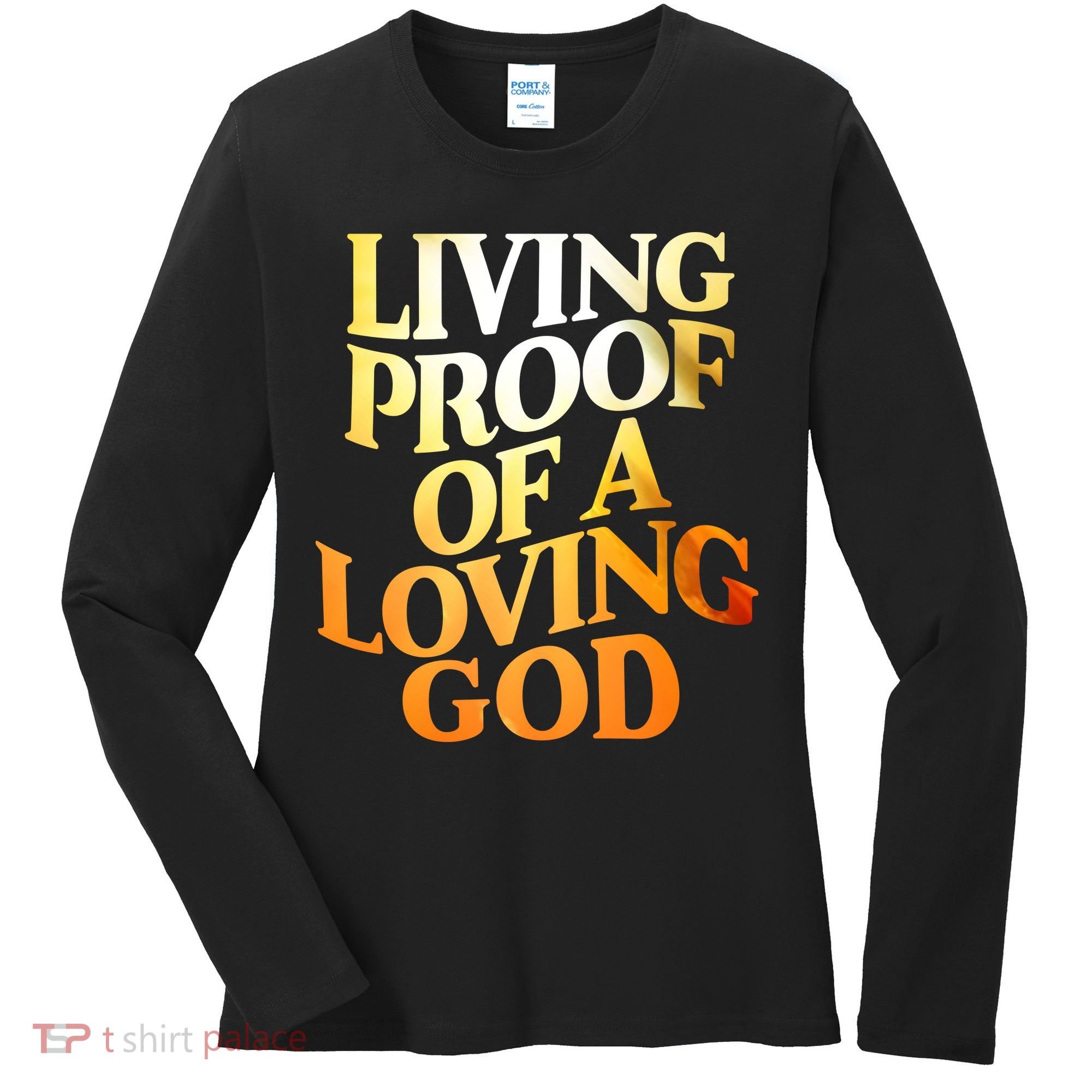Living Proof Of A Loving God Women's Long Sleeve Shirt