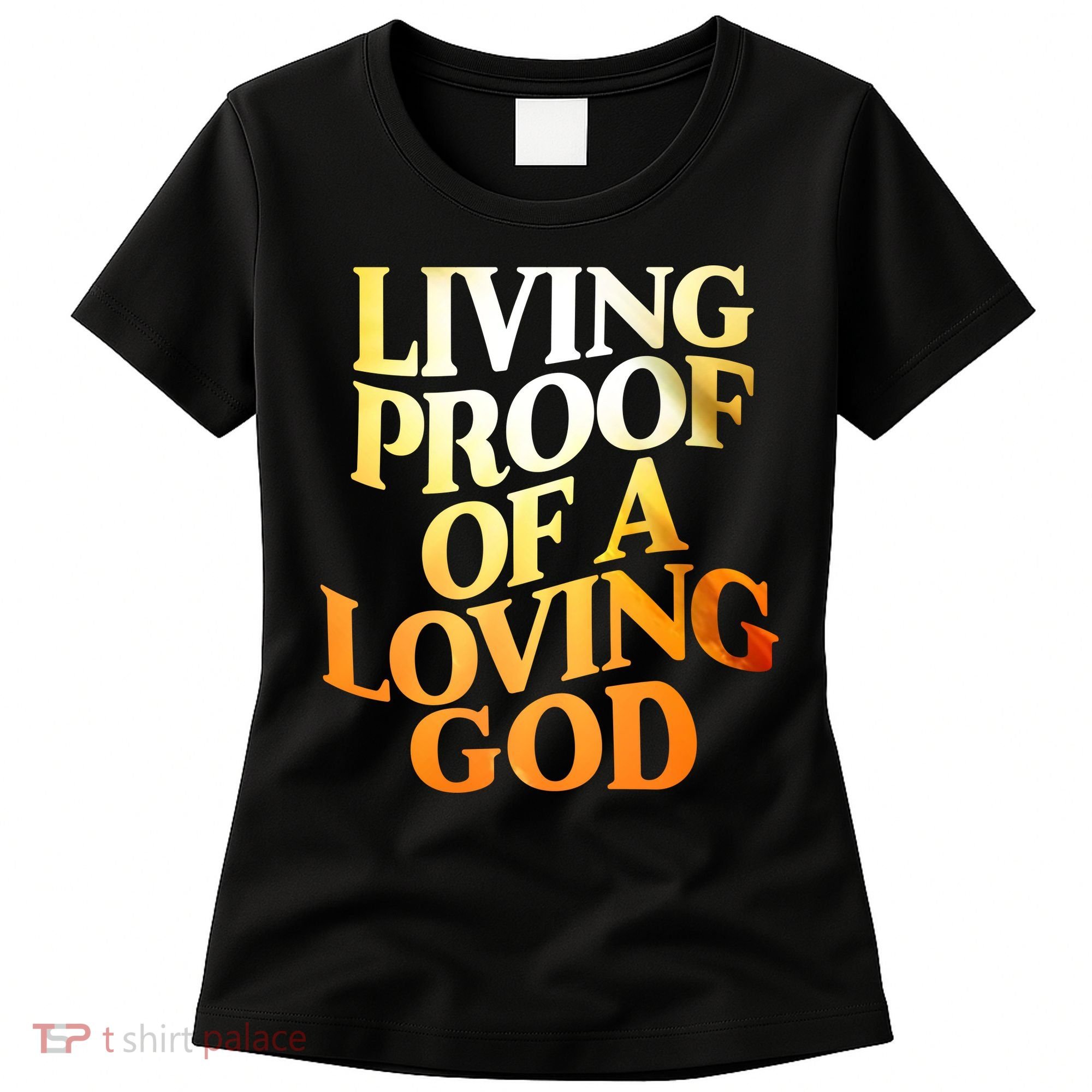 Living Proof Of A Loving God Women's T-Shirt