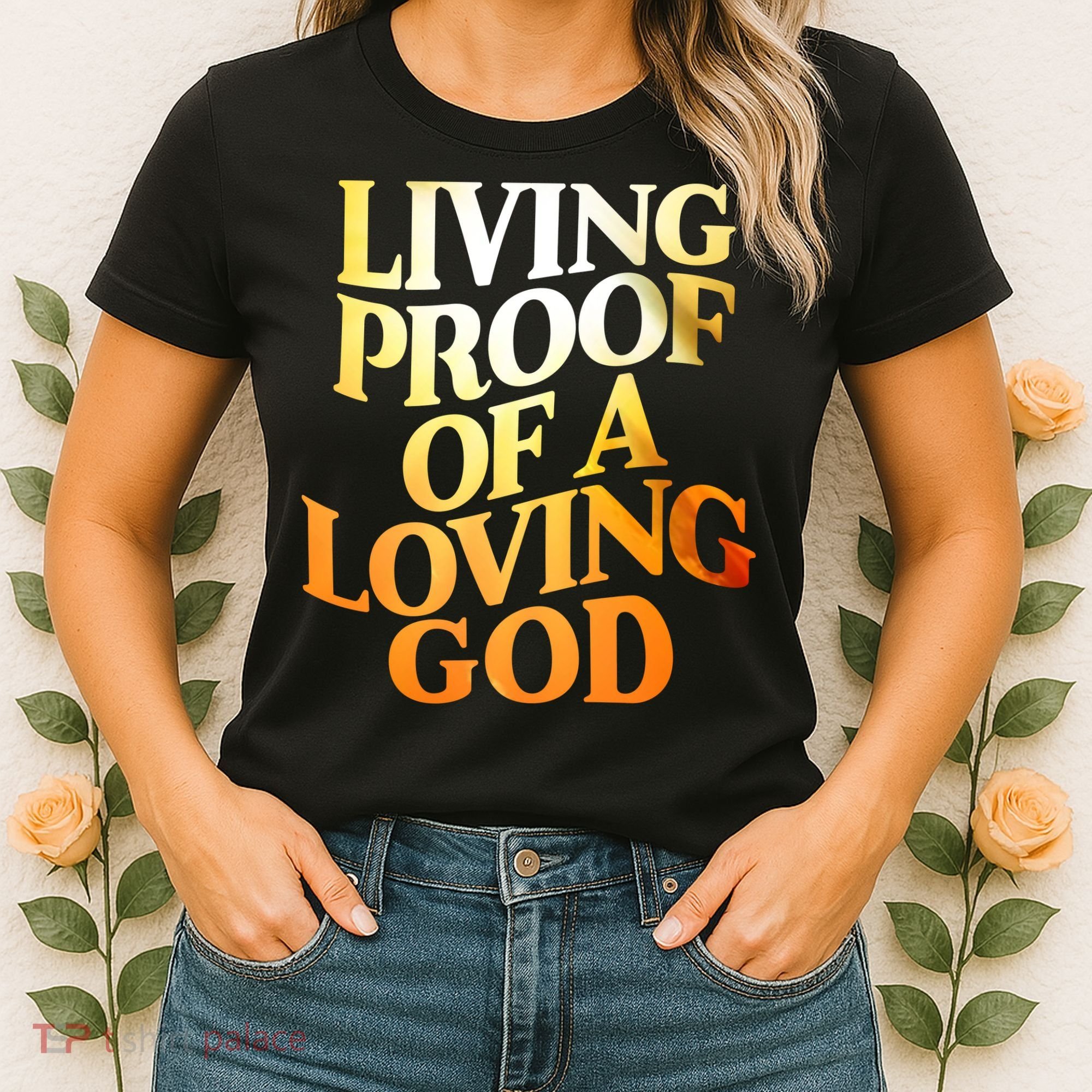 Living Proof Of A Loving God Women's T-Shirt