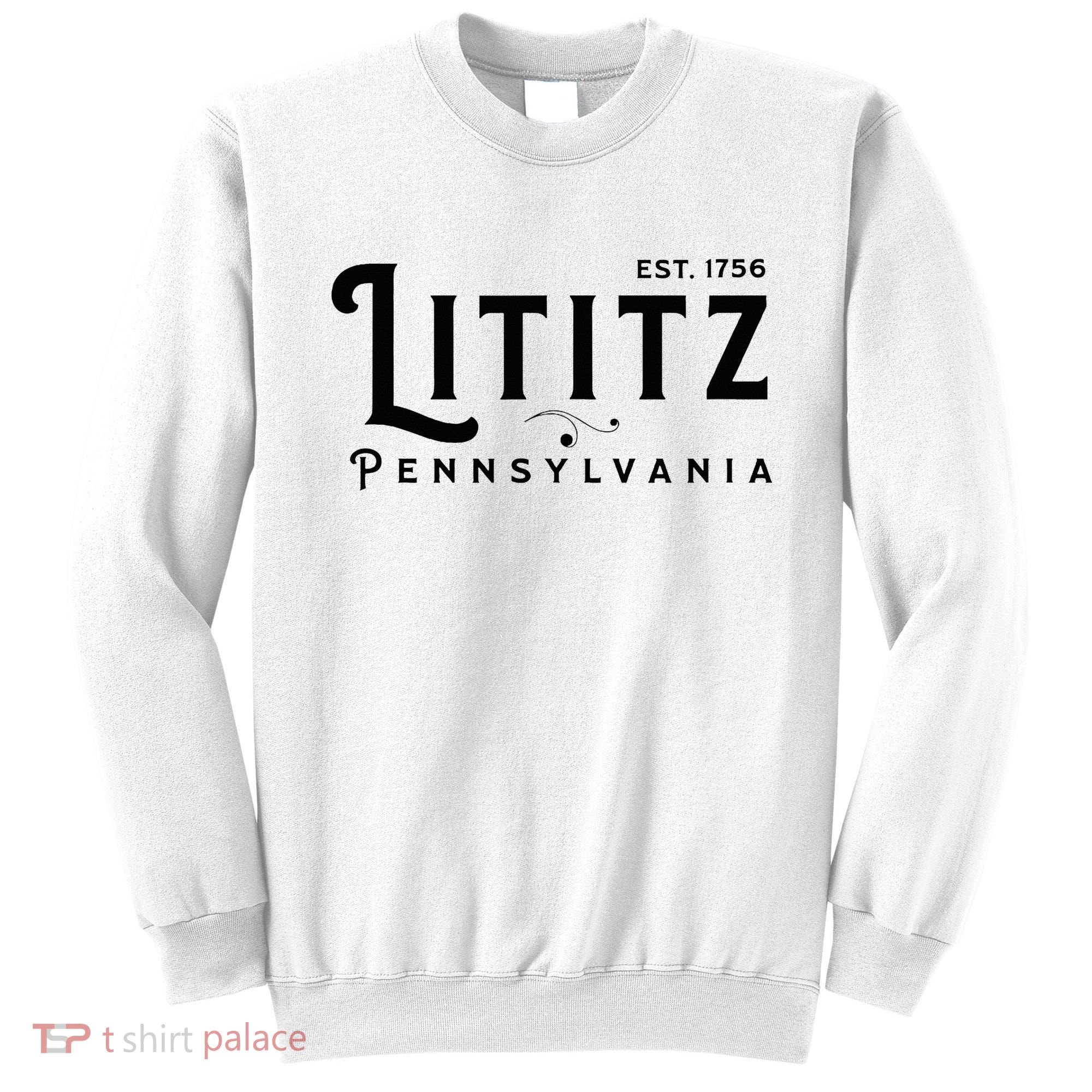 Lititz Pennsylvania Pa Lancaster County Cool Small Town Usa Sweatshirt