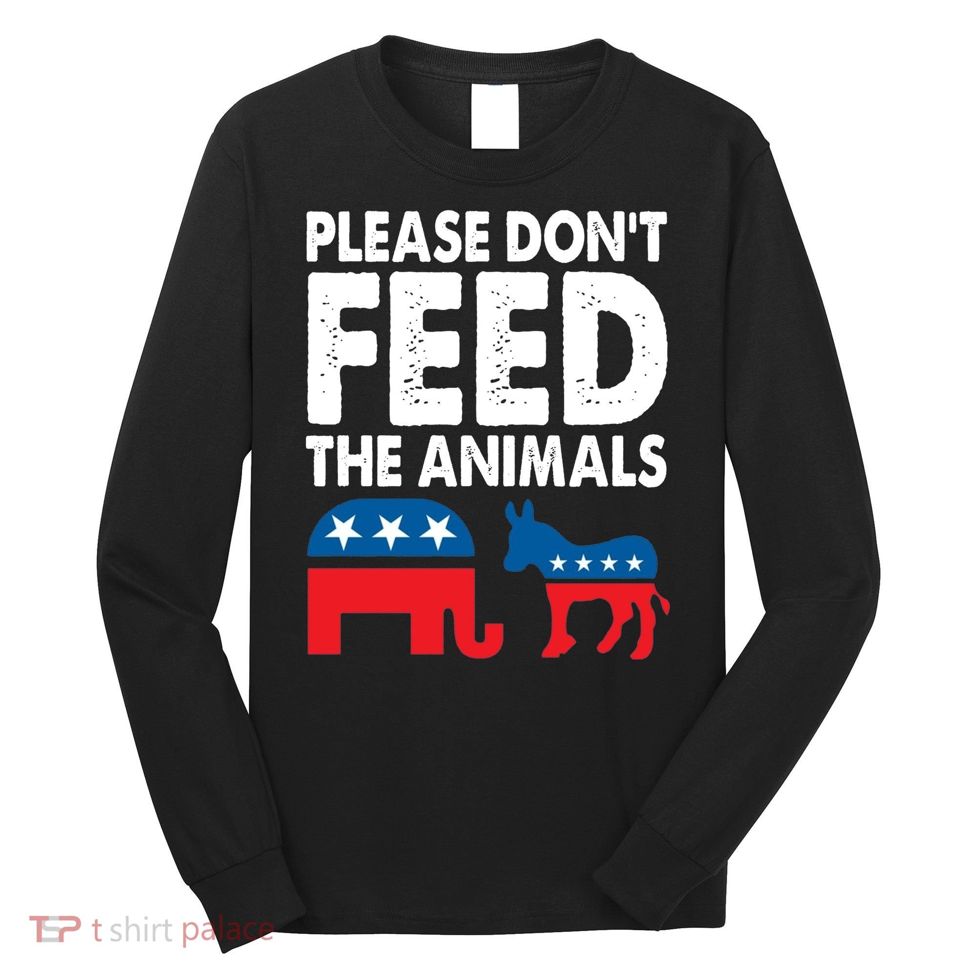 Libertarian Political Please Dont Feed Animals Long Sleeve Shirt