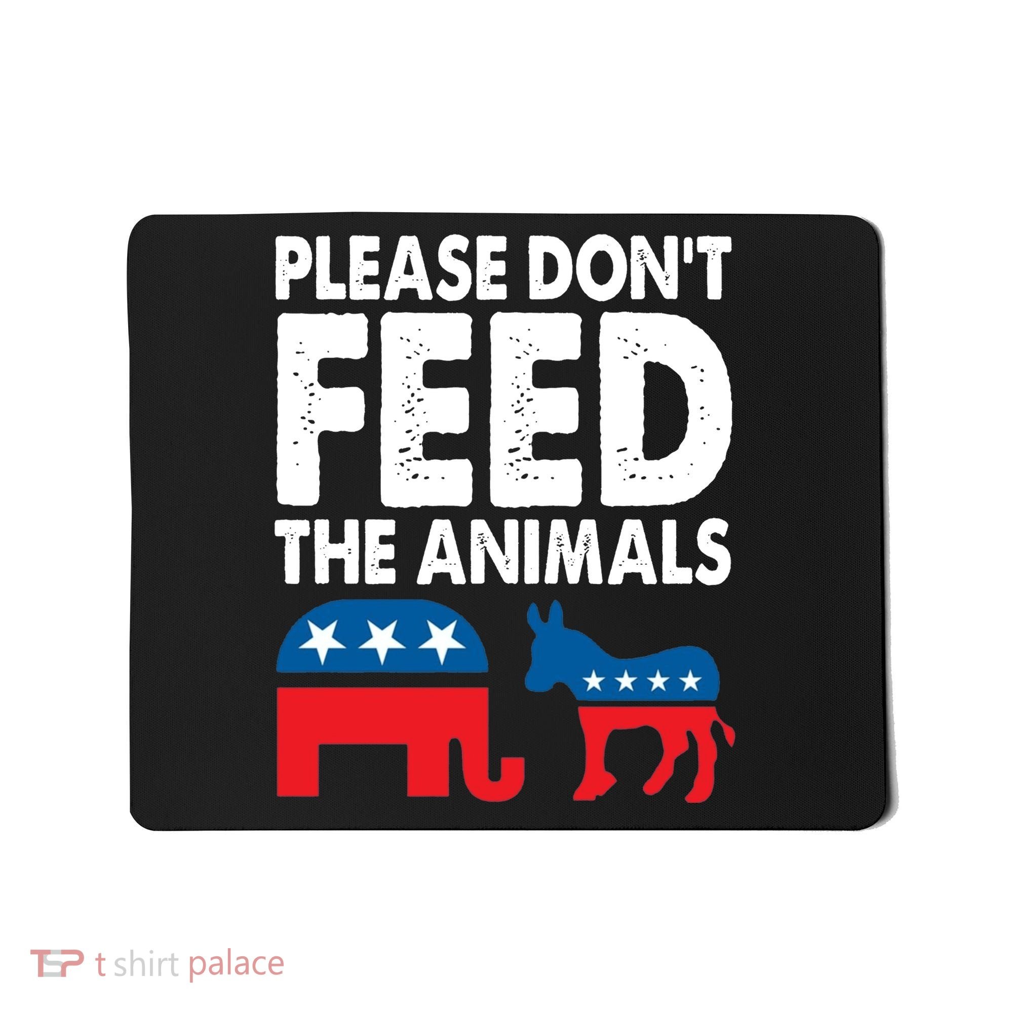 Libertarian Political Please Dont Feed Animals Mousepad