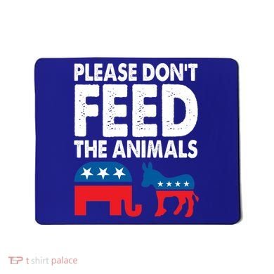 Libertarian Political Please Don't Feed The Animals Gift Mousepad