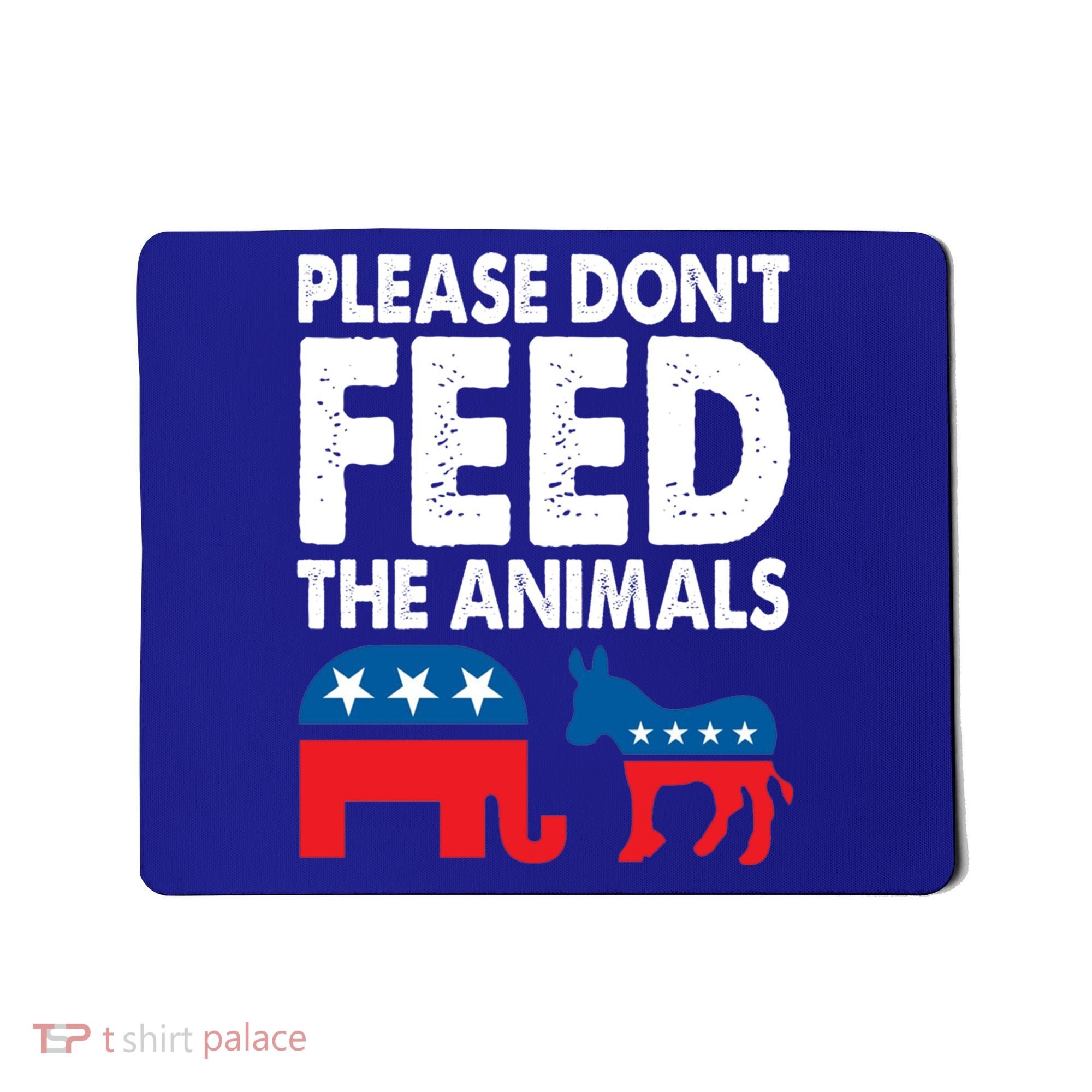 Libertarian Political Please Don't Feed The Animals Gift Mousepad
