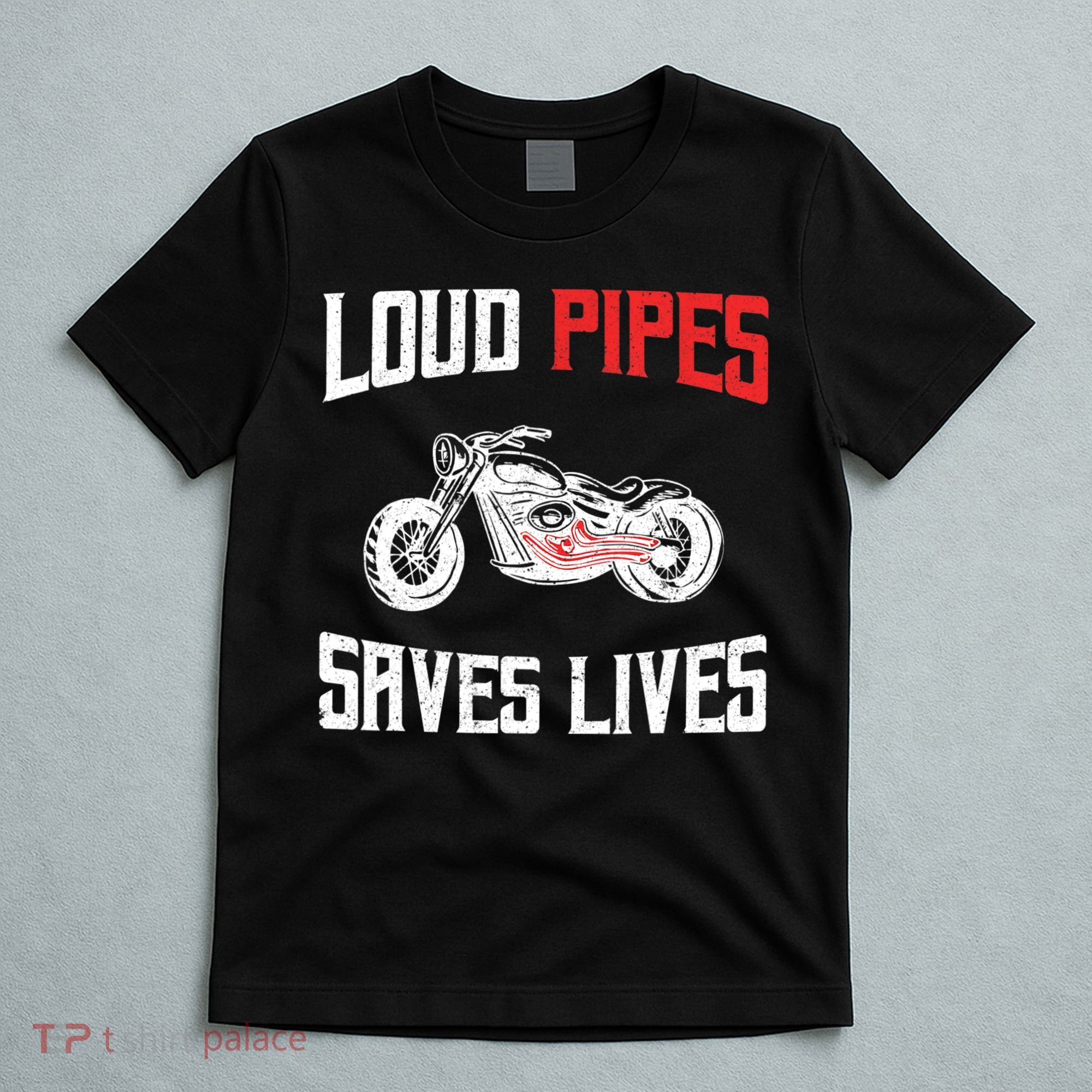 Loud Pipes Saves Lives Biker T-Shirt