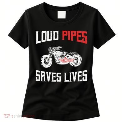 Loud Pipes Saves Lives Biker Women's T-Shirt