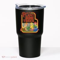 Let’S Plant Some Trees Cannabis Humor Marijuana Funny Weed Tumbler thumb 0
