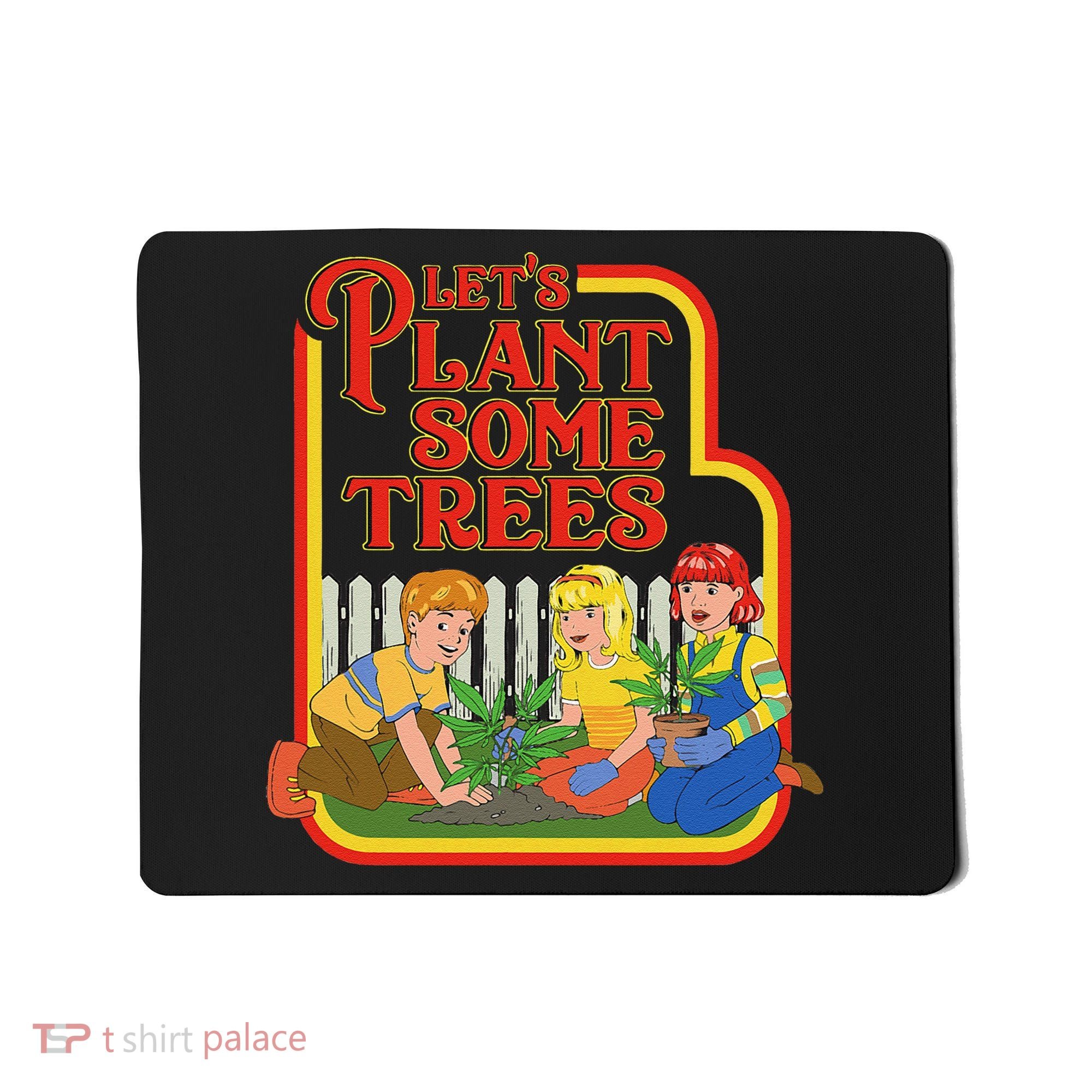Let’S Plant Some Trees Cannabis Humor Marijuana Funny Weed Mousepad