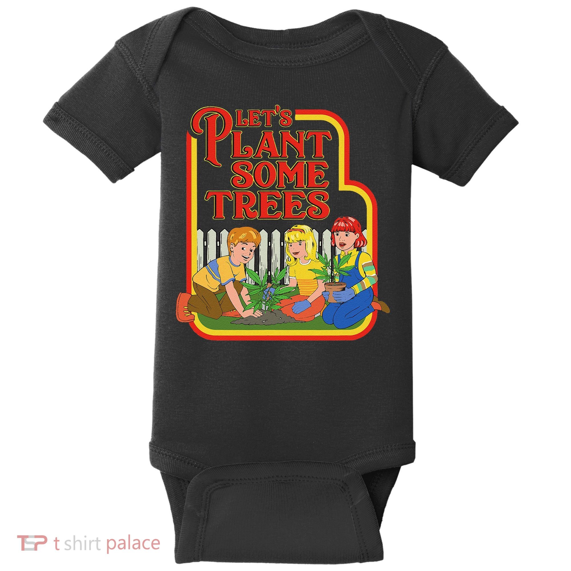 Let’S Plant Some Trees Cannabis Humor Marijuana Funny Weed Baby Bodysuit