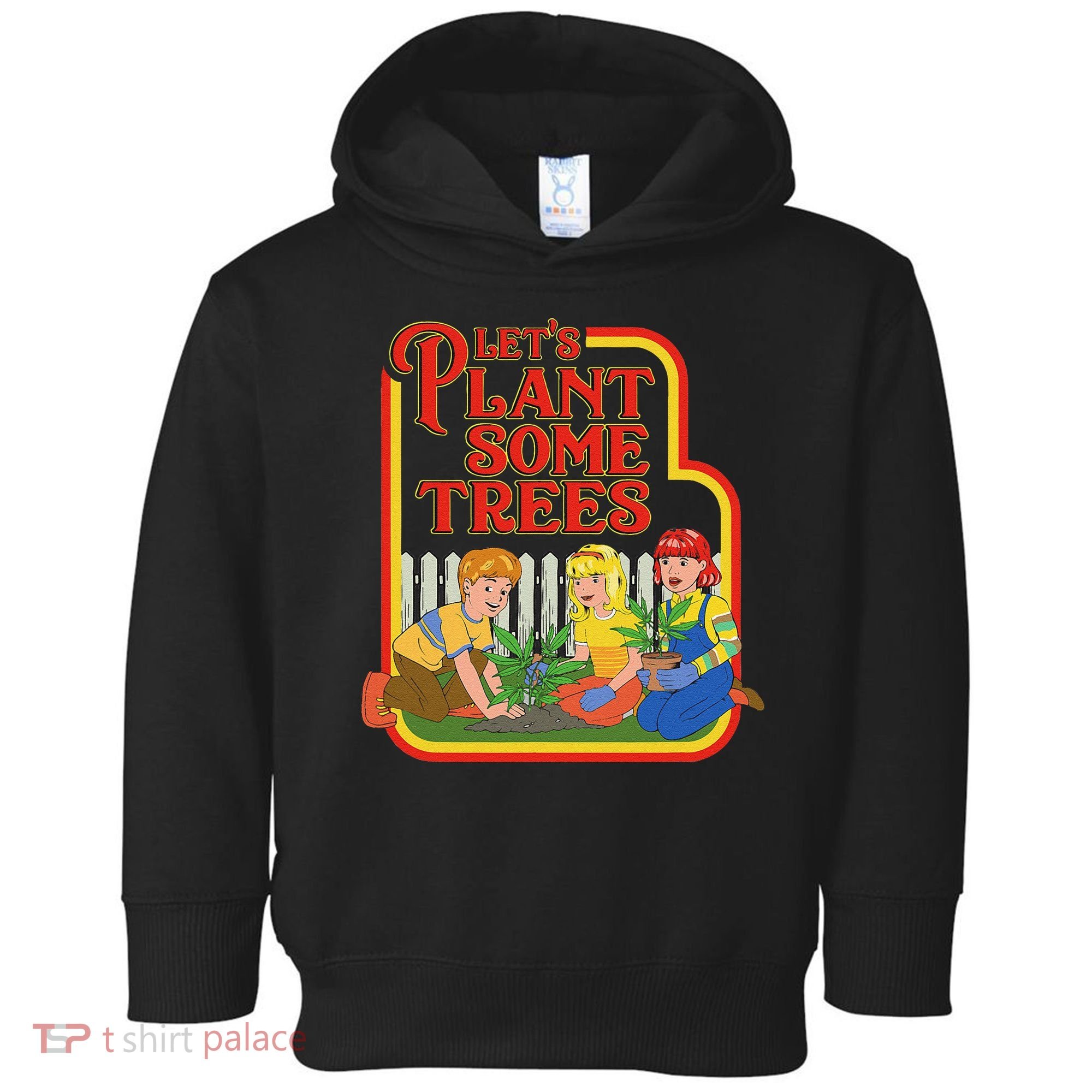 Let’S Plant Some Trees Cannabis Humor Marijuana Funny Weed Toddler Hoodie