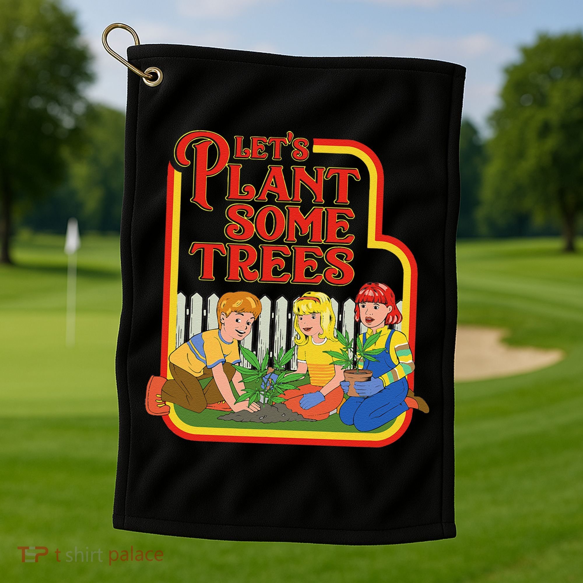 Let’S Plant Some Trees Cannabis Humor Marijuana Funny Weed Golf Towel