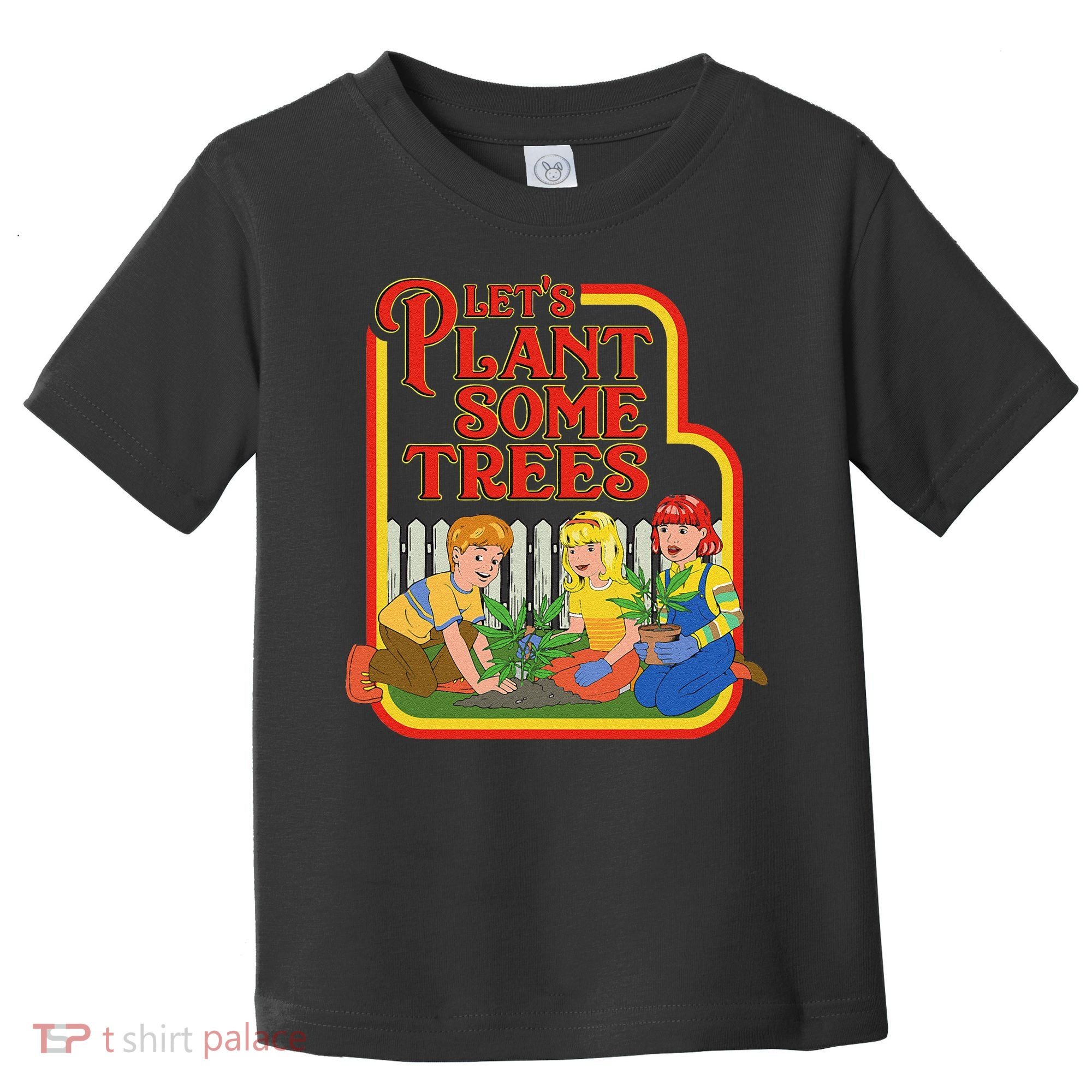 Let’S Plant Some Trees Cannabis Humor Marijuana Funny Weed Toddler T-Shirt
