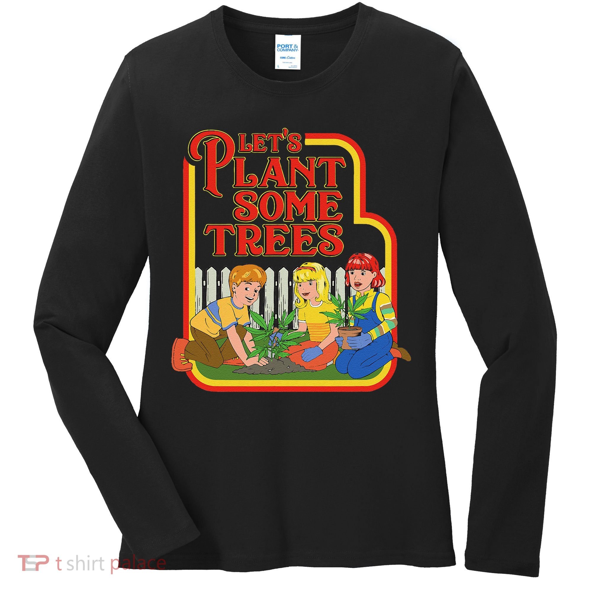 Let’S Plant Some Trees Cannabis Humor Marijuana Funny Weed Women's Long Sleeve Shirt